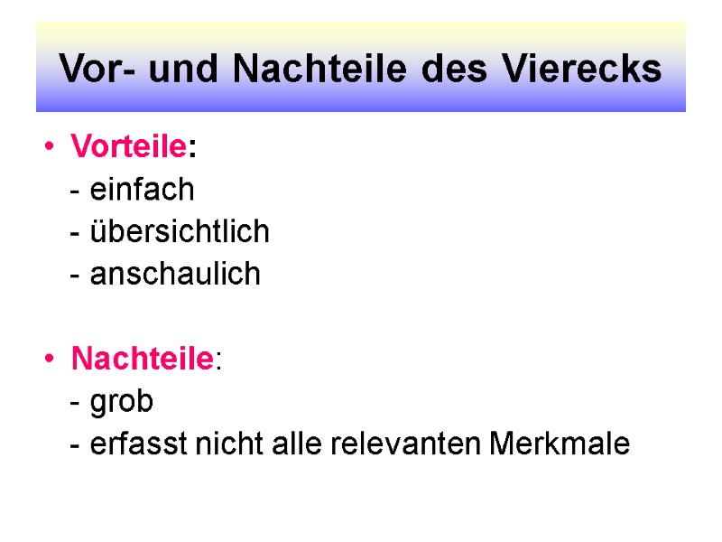 Vor- und Nachteile des Vierecks Vorteile:       - einfach